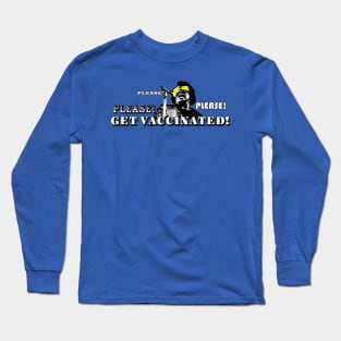 Please! Please! Please Get Vaccinated (White Lettering) Long Sleeve T-Shirt